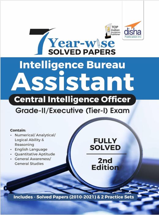 7 YEAR-WISE Solved Papers - Intelligence Bureau Assistant Central Intelligence Officer Grade-II Executive 